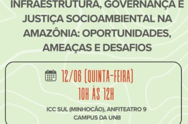 Infraestrutura, Governança e Justiça Socioambiental na Amazônia Oportunidades, Ameaças e Desafios